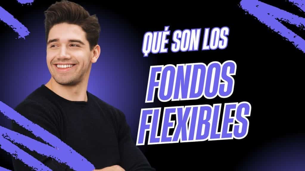 Qué son los fondos flexibles