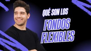 Qué son los fondos flexibles
