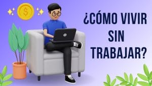 Vivir sin trabajar